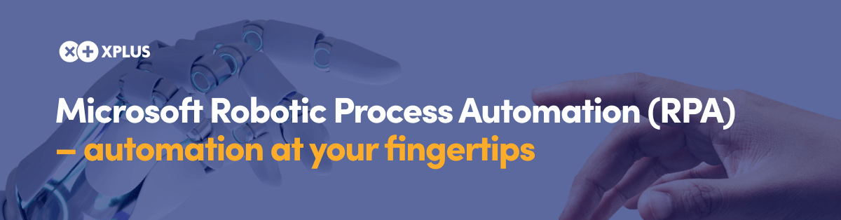 Microsoft Robotic Process Automation (RPA) – automation at your fingertips